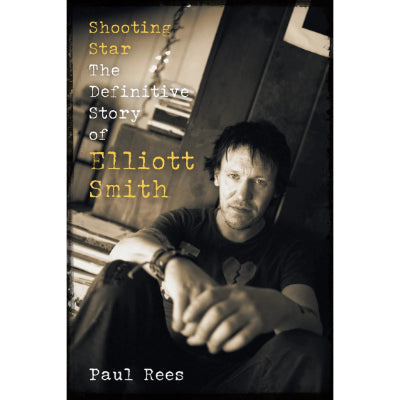 Shooting Star: The Definitive Story Of Elliot Smith