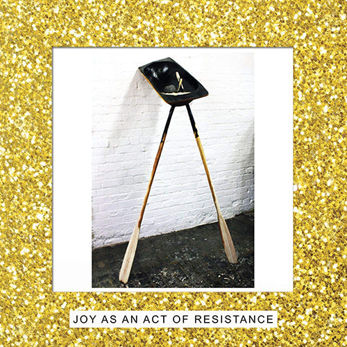 Joy As An Act Of Resistance (2023 Reissue)