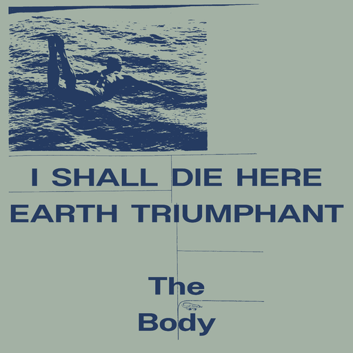 The Body - I Shall Die Here / Earth Triumphant Vinyl - Record Culture