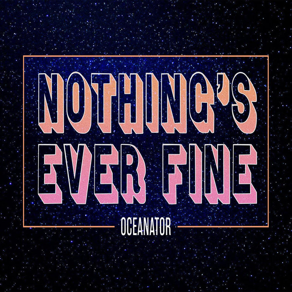 Oceanator - Nothings Ever Fine Vinyl - Record Culture