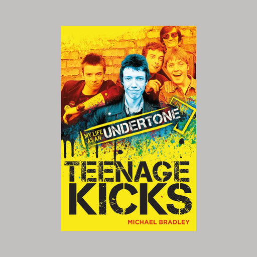 Teenage Kicks My Life As An Undertone book