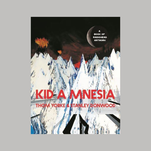 Kid A Mnesia: A Book Of Radiohead Artwork